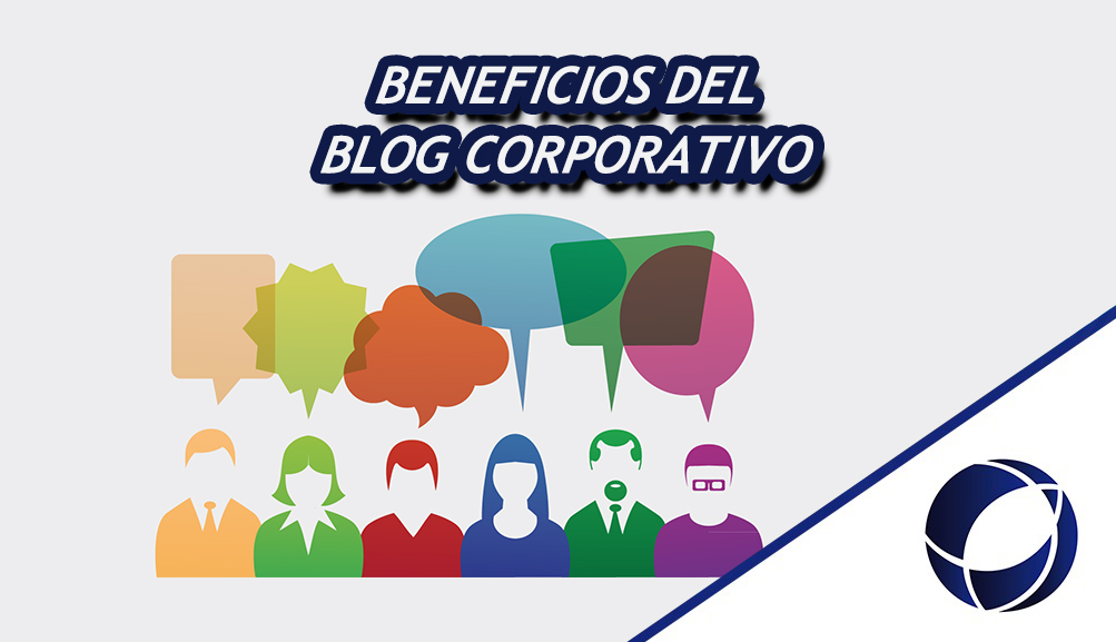 LOS BENEFICIOS Y VENTAJAS DE CONTAR CON UN BLOG CORPORATIVO DE CALIDAD.