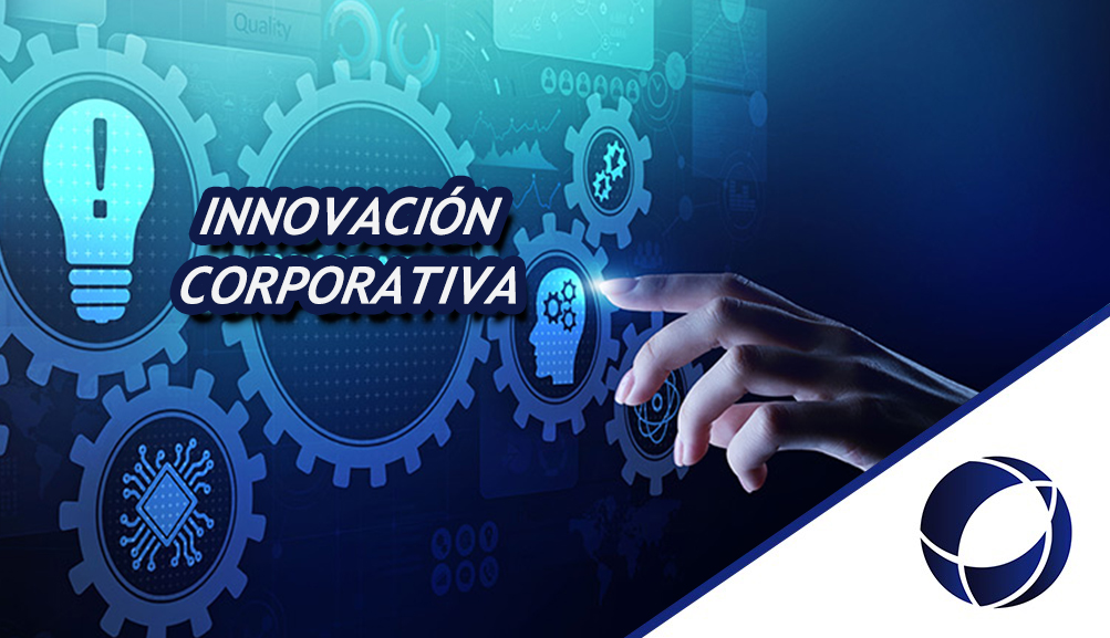 INNOVACIÓN CORPORATIVA; LAS HERRAMIENTAS DEL FUTURO Y SU IMPACTO GLOBAL.