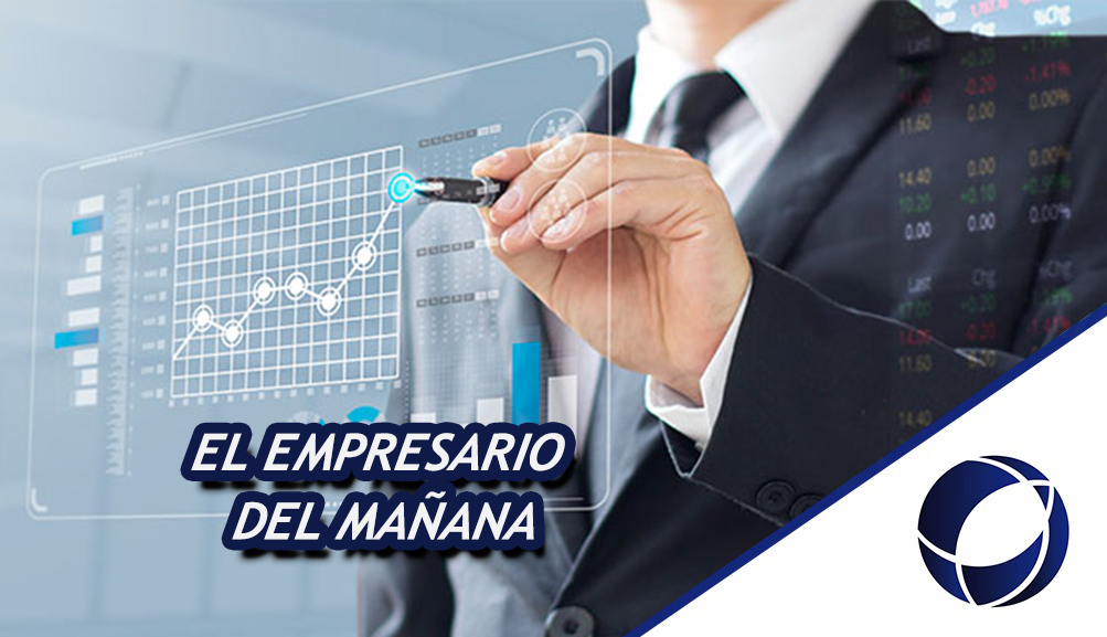 EL EMPRESARIO DEL MAÑANA; UNA VISIÓN FUTURA DE LOS NUEVOS LÍDERES.